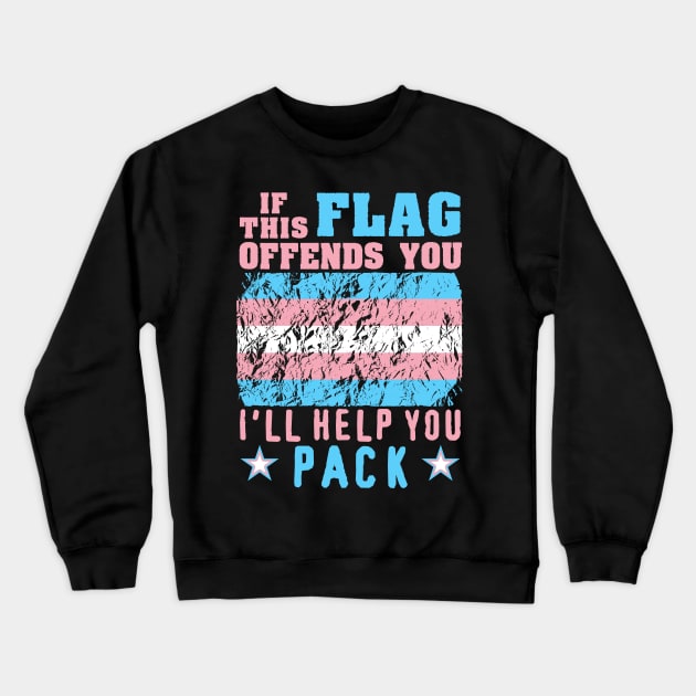 If This Flag Offends You I'll Help You Pack - LGBTQ, Transgender Pride, Parody, Meme Crewneck Sweatshirt by SpaceDogLaika